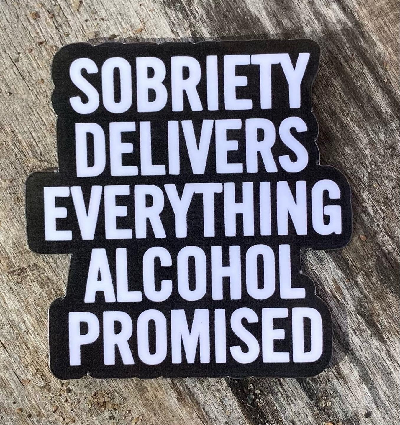 Sobriety delivers everything alcohol promised water bottle sticker for celebrating sobriety anniversary sticker for sobriety support sticker