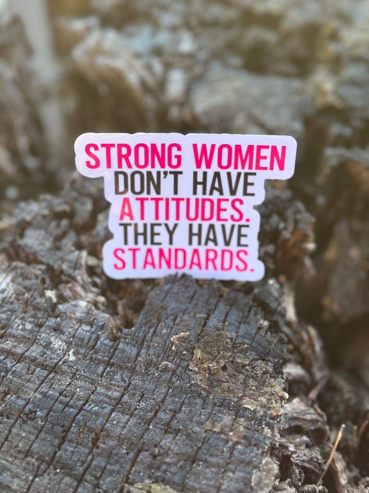 Strong Women Don’t Have Attitudes They have standards sticker