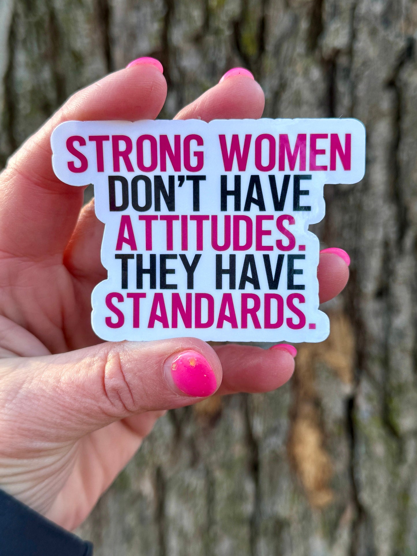 Strong Women Don’t Have Attitudes They have standards sticker