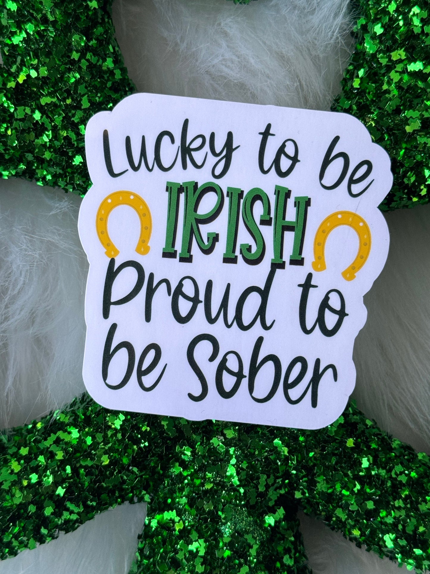 Lucky to be Irish Proud to be sober